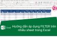 Hướng dẫn áp dụng bộ lọc FILTER trên nhiều sheet trong Excel